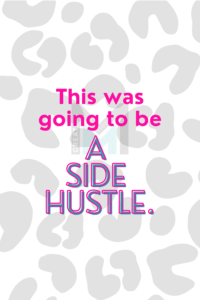 This Was Going to Be a Side Hustle …